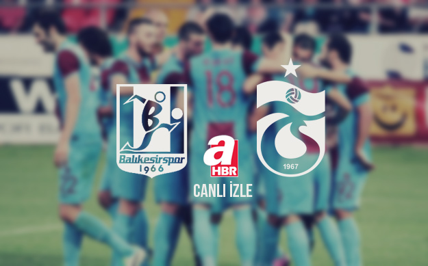 Balıkesirspor - Trabzonspor / CANLI İZLE
